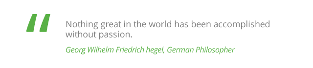 Nothing great in the world has been accomplished without passion