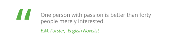 One person with passion is better than forty people merely interested