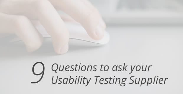 9 questions to as your usability testing supplier