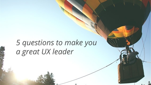 5 questions to make you a great UX leader