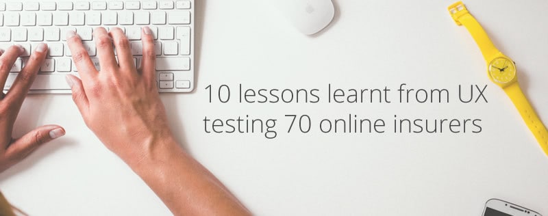 10 lessons learnt from UX testing 70 online insurers