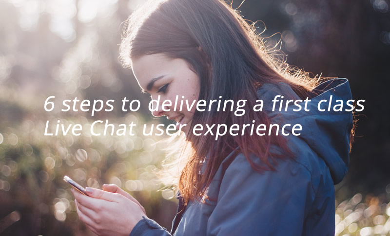 6 Steps To Delivering A First Class Live Chat User Experience Experience Ux